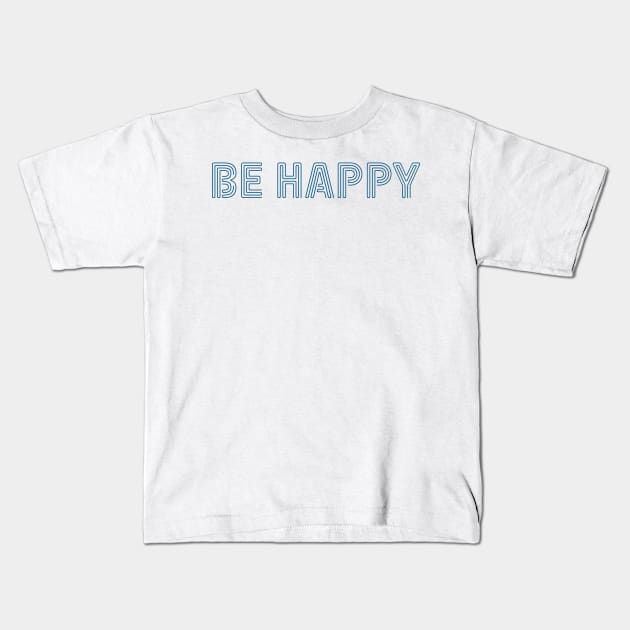 Be Happy Kids T-Shirt by TheJadeCat